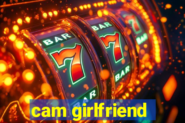 cam girlfriend